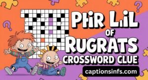Phil or Lil of Rugrats Crossword Clue: Correct Answer and Puzzle Help