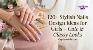 120+ Stylish Nails Design Ideas for Girls – Cute & Classy Looks